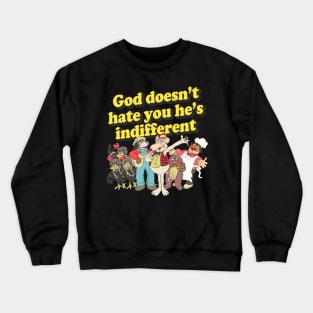 God Doesn't Hate You He's Indifferent Crewneck Sweatshirt